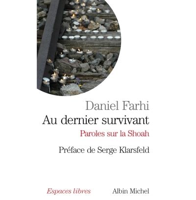 Au dernier survivant Paroles sur la Shoah - Daniel Farhi - Albin Michel - broché - Essai
