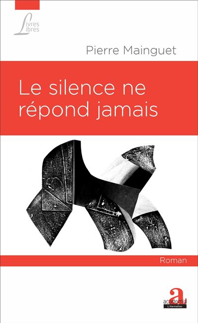 Le silence ne répond jamais - Pierre Mainguet - broché