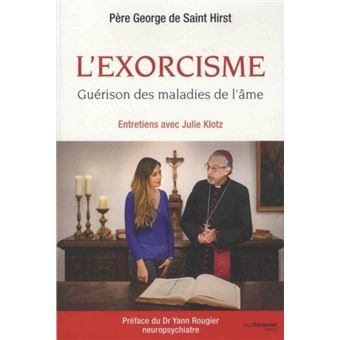L Exorcisme Guerison Des Maladies De L Ame Une Voie Pour Guerir L Ame Entretiens Broche Julie Klotz George De Saint Hirst Yann Rougier Achat Livre Fnac