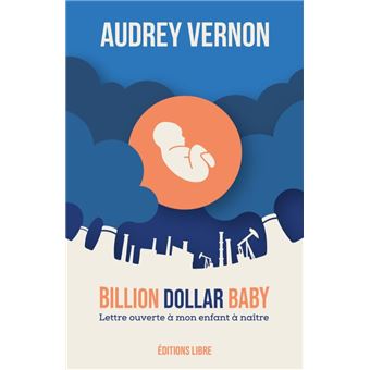 Billion Dollar Baby Lettre A Mon Enfant A Naitre Texte Et Complements Broche Audrey Vernon Audrey Vernon Achat Livre Fnac