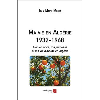 Ma vie en Algérie 1932-1968