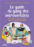 Le guide du gang des introverti(e)s : s accepter et trouver sa place dans une société extravertie