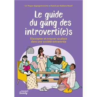 Le guide du gang des introverti(e)s : s accepter et trouver sa place dans une société extravertie