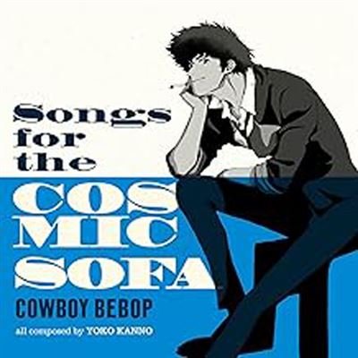 Songs For The Cosmic Sofa : Cowboy Bebop