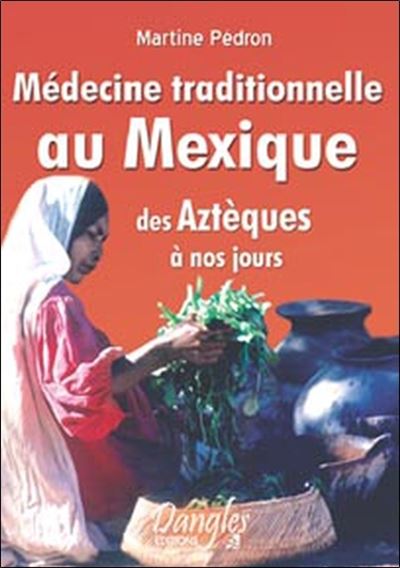 Médecine traditionnelle au Mexique - Martine Pédron - broché