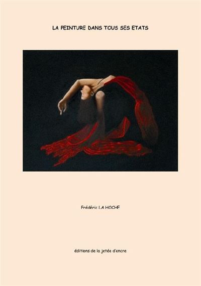 La peinture dans tous ses états - Frédéric La Hoche - La Jetee D'encre - broché - Guide - La Jetee D'encre