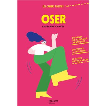 Oser. 50 pages de conseils pratiques, 20 outils à afficher, 16 pages détachables