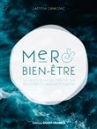 Mer et bien-être. La mer toujours près de soi, recettes et bienfaits m