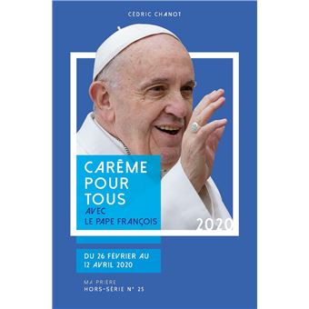 Carême pour tous 2020 Avec le pape François - broché - Cédric ...