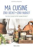 Ma cuisine zéro déchet, zéro budget. Tous les conseils et 60 recettes faciles !