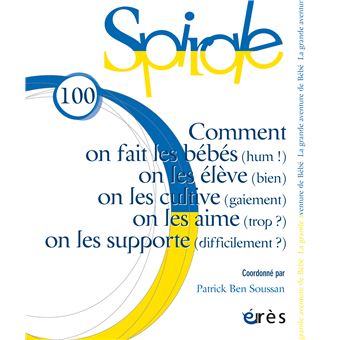 Spirale 100 - Comment on fait les bébés (hum !) on les élève (bien), on les cultive (gaiement), on les aime (trop ?), on les supporte (difficilement ?)
