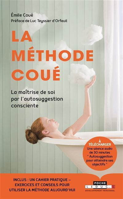 La Methode Coue La Maitrise De Soi Meme Par L Autosuggestion Consciente Broche Emile Coue Luc Teyssier D Orfeuil Achat Livre Ou Ebook Fnac