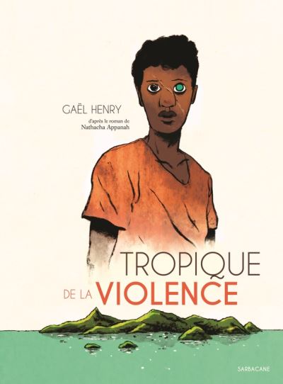 Tropique De La Violence - Cartonné - Gaël Henry, Nathacha Appanah, Gaël ...