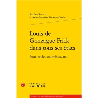 Louis de Gonzague Frick dans tous ses états Poète, soldat, courriériste