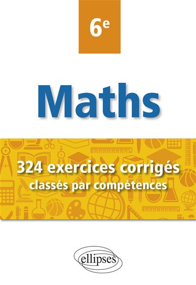 Maths : compétences et exercices corrigés pour élèves de 6ème