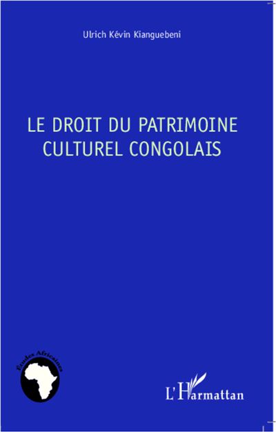 Le droit du patrimoine culturel congolais - Ulrich Kévin Kianguebeni - broché