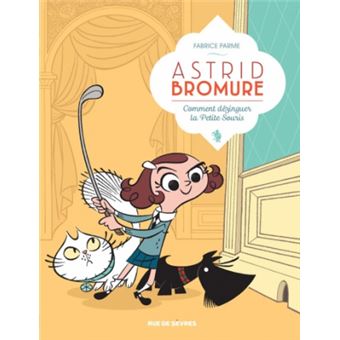 Astrid Bromure Tome 1 Astrid Bromure 1 Comment Dezinguer La Petite Souris Fabrice Parme Cartonne Achat Livre Ou Ebook Fnac