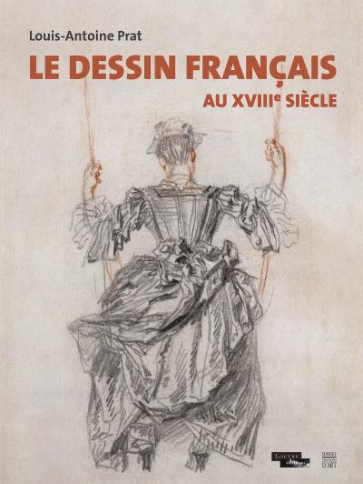 Dessin francais au xviiieme siècle (Le) - Louis-Antoine Prat - cartonné