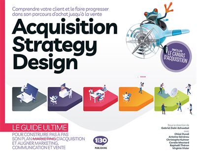 ACQUISITION STRATEGY DESIGN COMPRENDRE VOTRE CLIENT ET LE FA - Gabriel Dabi-Schwebel - Broschur