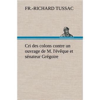 Cri des colons contre un ouvrage de M. l'évêque et sénateur Grégoire, ayant pour titre 'De la Littérature des nègres'