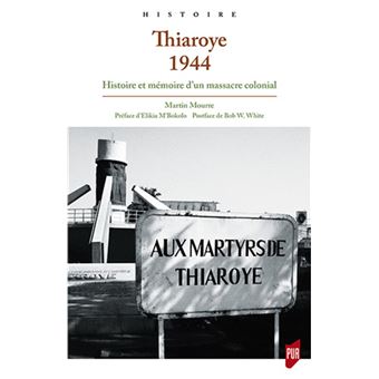 Thiaroye 1944 Histoire Et Memoire D Un Massacre Colonial Broche Mourre Martin Achat Livre Fnac