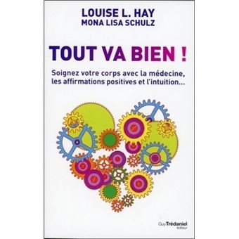 Tout Va Bien Soignez Votre Corps Avec La Medecine Broche Louise Hay Mona Lisa Schulz Achat Livre Ou Ebook Fnac