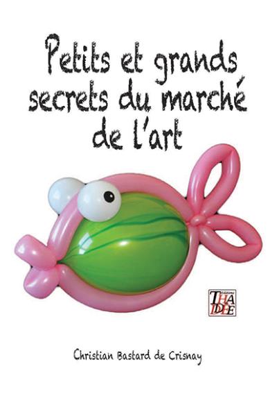 Petits Et Grands Secrets Du Marché De L'art - Broché - Christian ...