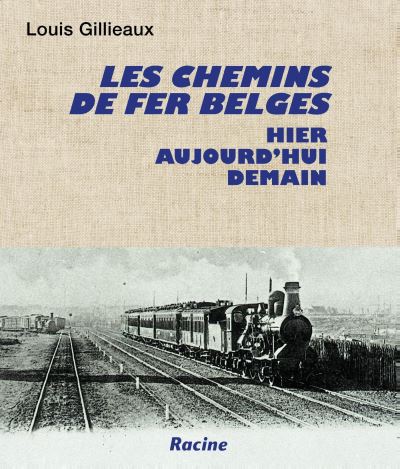 Les chemins de fer belges hier aujourd'hui demain