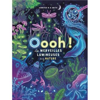 Oooh! . Les Merveilles lumineuses de la nature