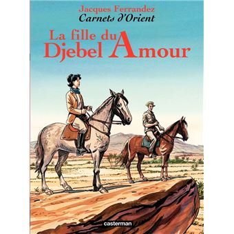 Carnets d'Orient (Tome 8) - La fille du Djebel Amour - 1