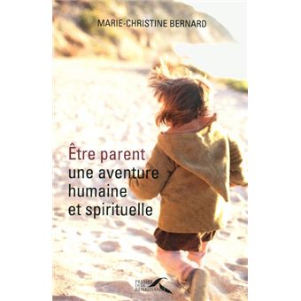 Être Parent, Une Aventure Humaine Et Spirituelle - Broché - Marie ...