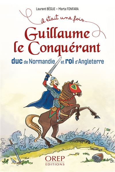 Guillaume Le Conquérant Duc De Normandie Et Roi D’angleterre Broché Laurent Bègue Marta