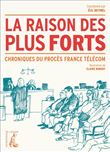 La raison des plus forts - Chroniques du procès France Téléc