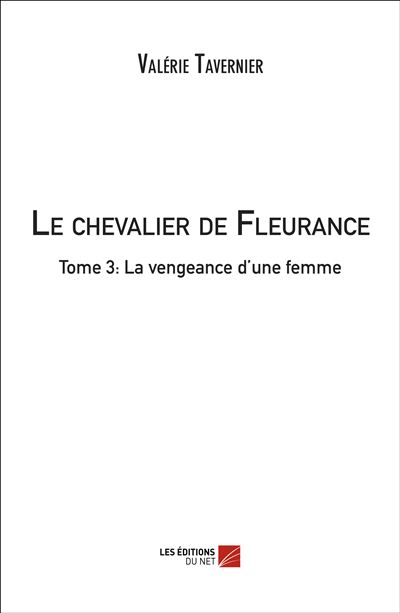 Le chevalier de fleurance - tome 3: la vengeance d'une femme