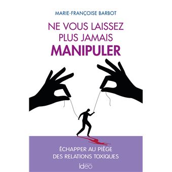 Ne vous laissez plus jamais manipuler