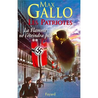 Les Patriotes Tome 2 La Flamme Ne S Eteindra Pas Tome 2 La Flamme Ne S Eteindra Pas Tome 2 Broche Max Gallo Achat Livre Ou Ebook Fnac