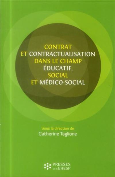 Contrat et contractualisation dans le champ educatif  social et medico social - Catherine Taglione - broché