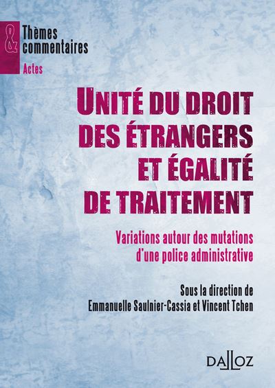 Unité du droit des étrangers et égalité de traitement - Variations autour des mutations d'une police - Emmanuelle Saulnier-Cassia - broché