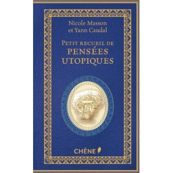 Petit Recueil De Pensees Utopiques Relie Nicole Masson Yann Caudal Achat Livre Fnac