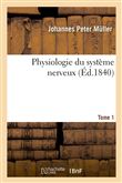 Physiologie du système nerveux. Tome 1
