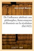 De l'influence attribuée aux philosophes, aux francs-maçons et aux illuminés