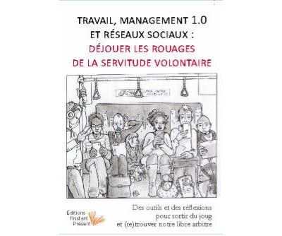 Travail, Management 1.0 et réseaux sociaux : déjouer les rouages de la servitude volontaire