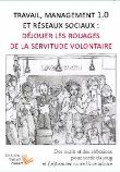 Travail, Management 1.0 et réseaux sociaux : déjouer les rouages de la servitude volontaire