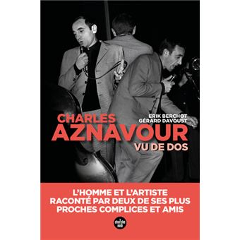 Aznavour vu de dos - L'homme et l'artiste, raconté par deux de ses plus proches complices et amis