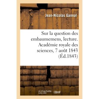 Sur la question des embaumemens, lecture. Académie royale des sciences, 7 août 1843