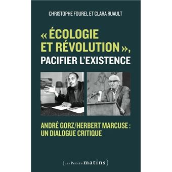 "Écologie et révolution", pacifier l'existence - André Gorz/Herbert Marcuse : un dialogue critique