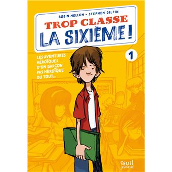Trop Classe La Sixieme Tome 1 Trop Classe La Sixieme Les Aventures Heroiques D Un Garcon Pas Heroique Du Tout Stephen Gilpin Robin Mellom Broche Achat Livre Fnac