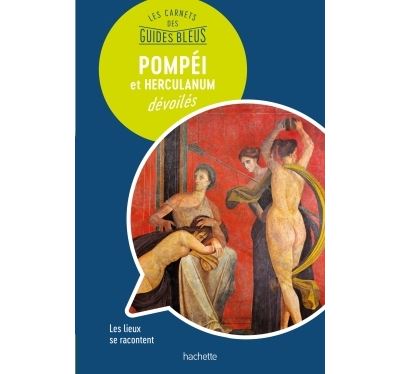 Pompéi et Herculanum : les carnets des Guides Bleus