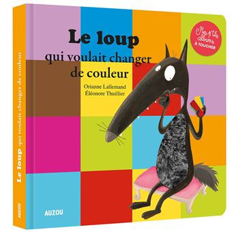 Loup A Toucher Le Loup Qui Voulait Changer De Couleur Mes P Tits Albums A Toucher Orianne Lallemand Eleonore Thuillier Broche Achat Livre Fnac