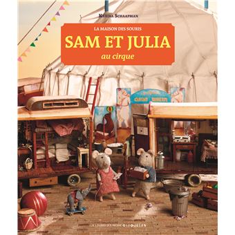Sam Et Julia La Maison Des Souris 3 Sam Et Julia Au Cirque Karina Schaapman Antonin Poiree Cartonne Achat Livre Fnac